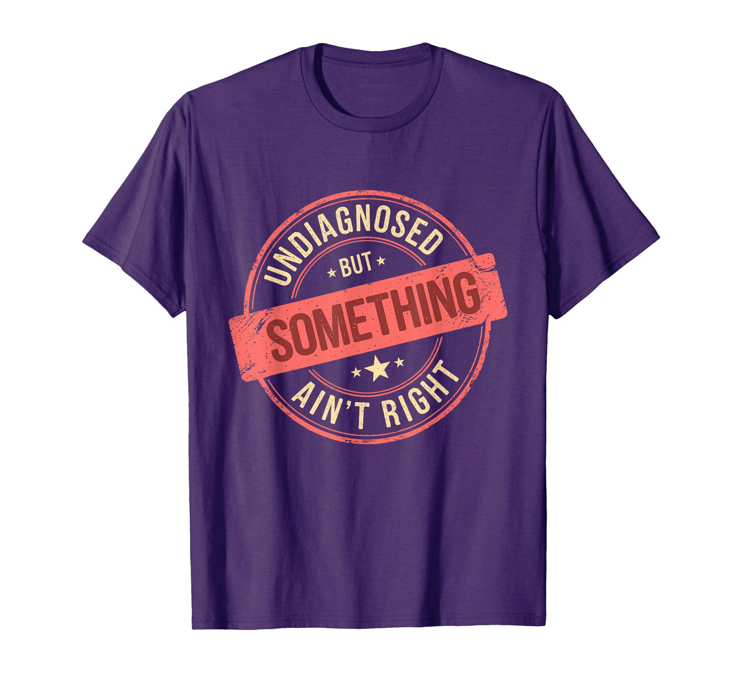 Undiagnosed But Something Ain't Right T-Shirt