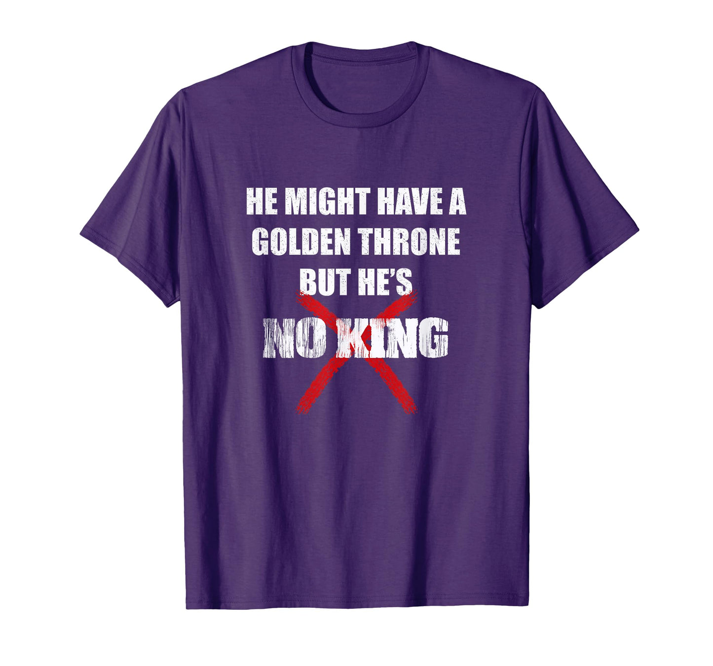 He Might Have A Golden Throne But He's No King T-Shirt