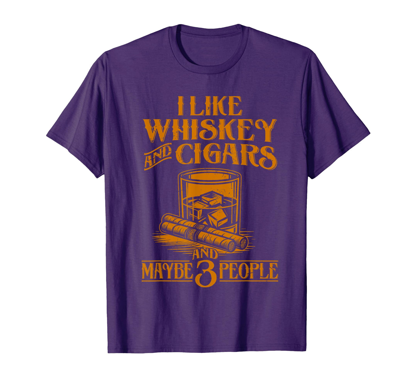 I Like Whiskey And Cigars And Maybe 3 People T-Shirt