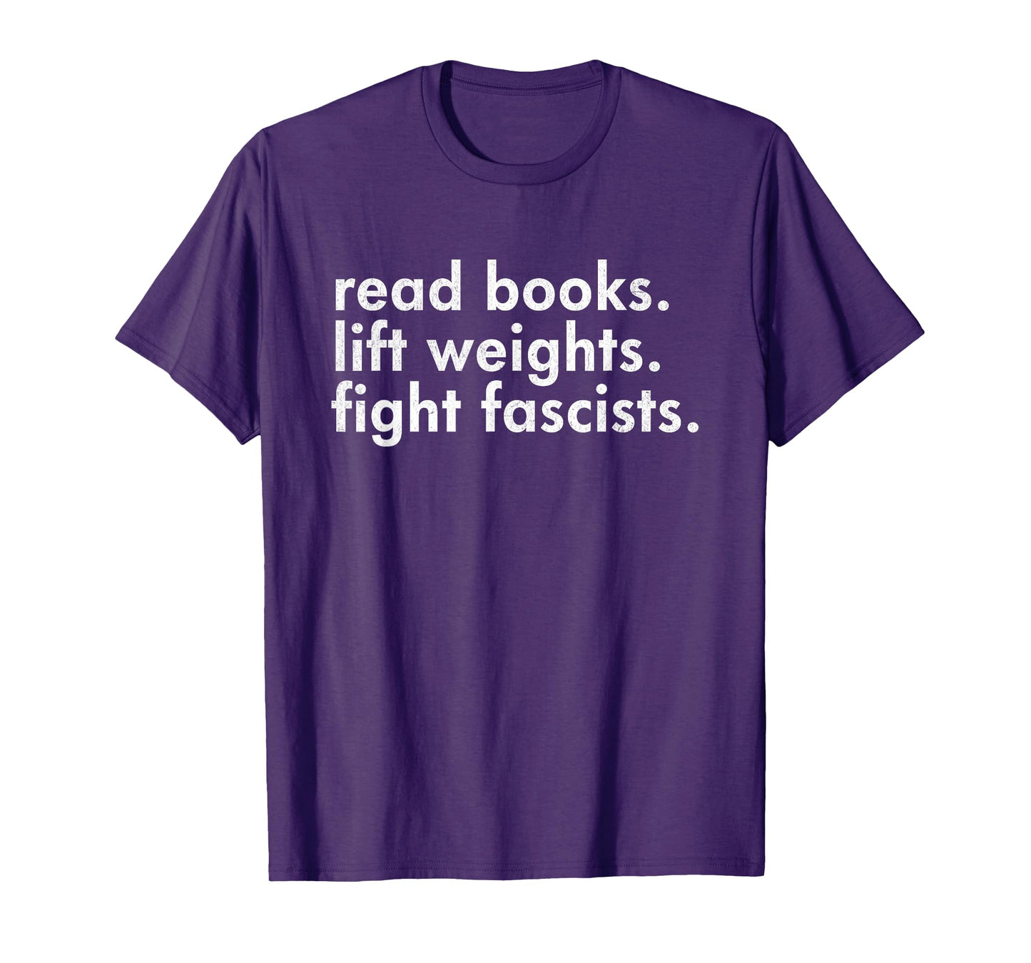 Read Books Lift Weights Fight Fascists Reading Activism Meme T-Shirt