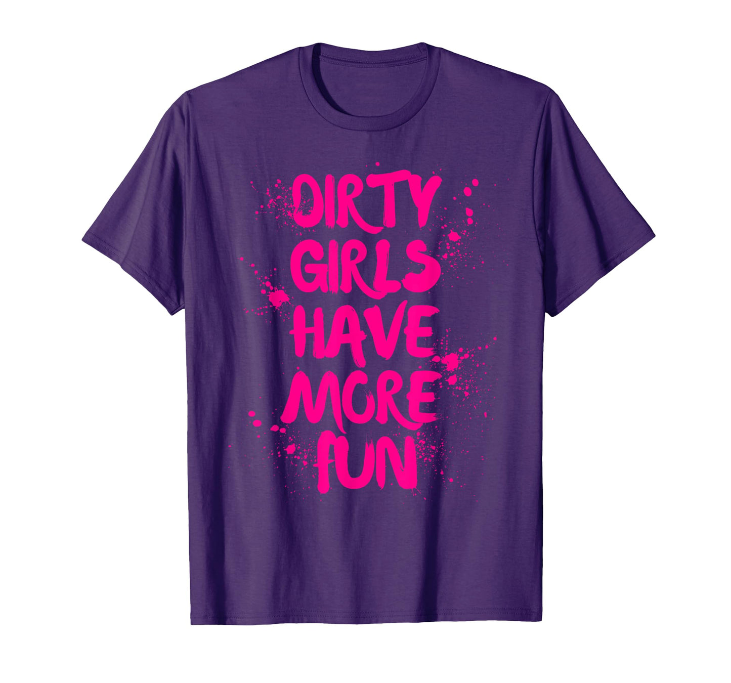 Dirty Girls Have More Fun Mudder Mudding Girl Women Mud Run T-Shirt