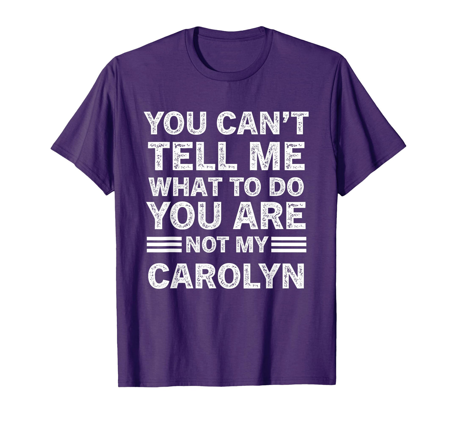 You Can't Tell Me What to Do You are Not My Carolyn T-Shirt