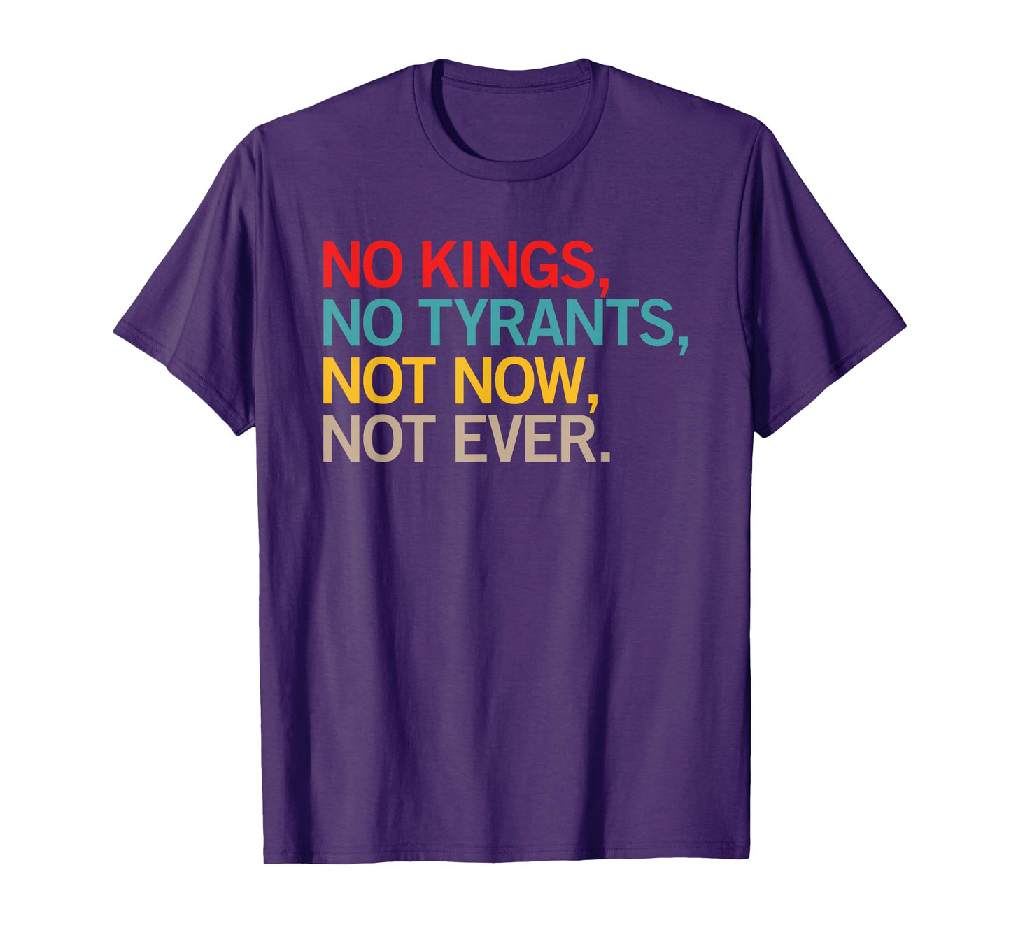 No Kings No Tyrants Not Now Not Ever Anti Tyrant Design T-Shirt