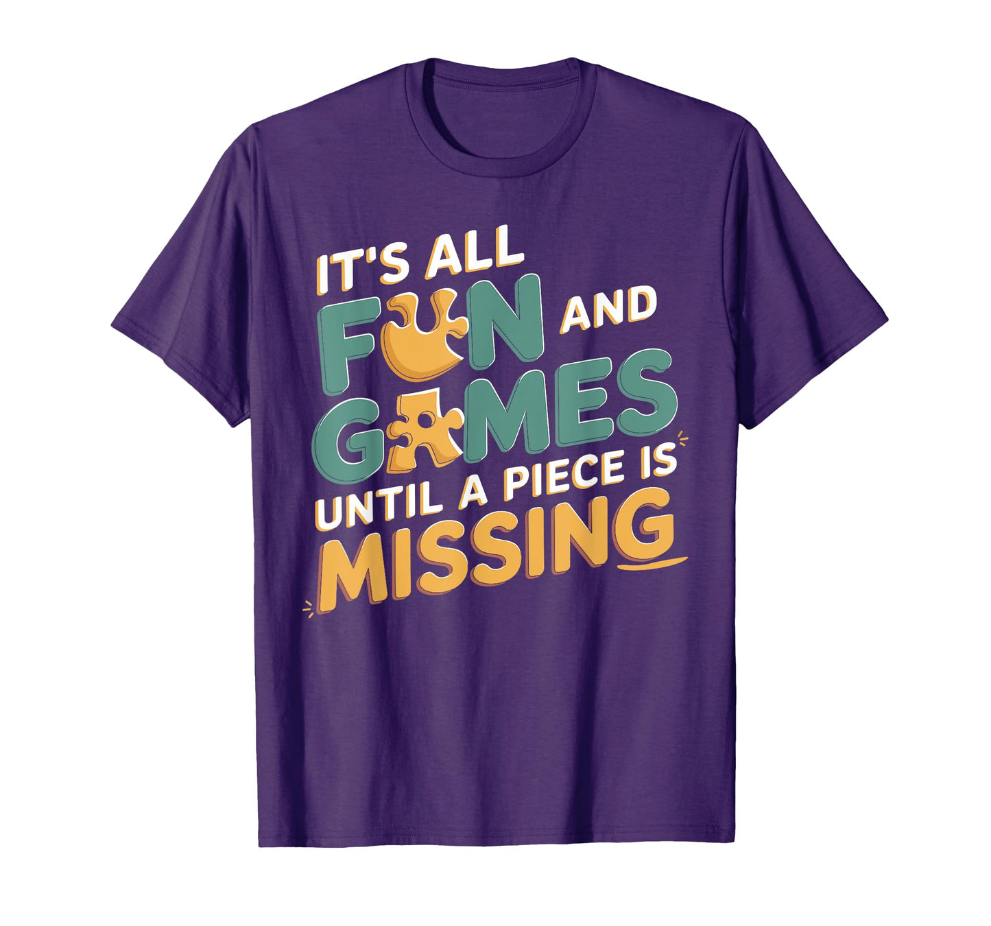 It's All Fun & Games Until a Piece Is Missing Jigsaw Puzzle T-Shirt