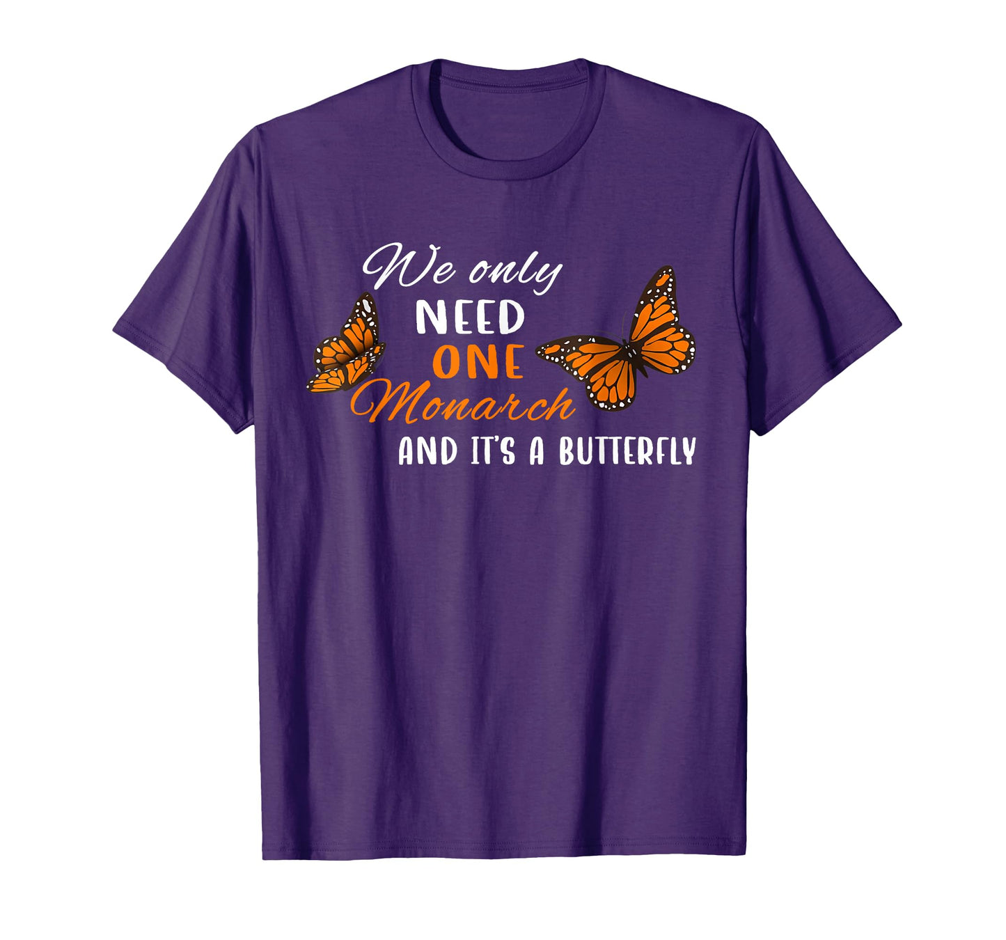 We Only Need One Monarch Butterfly Quote Nature Design T-Shirt