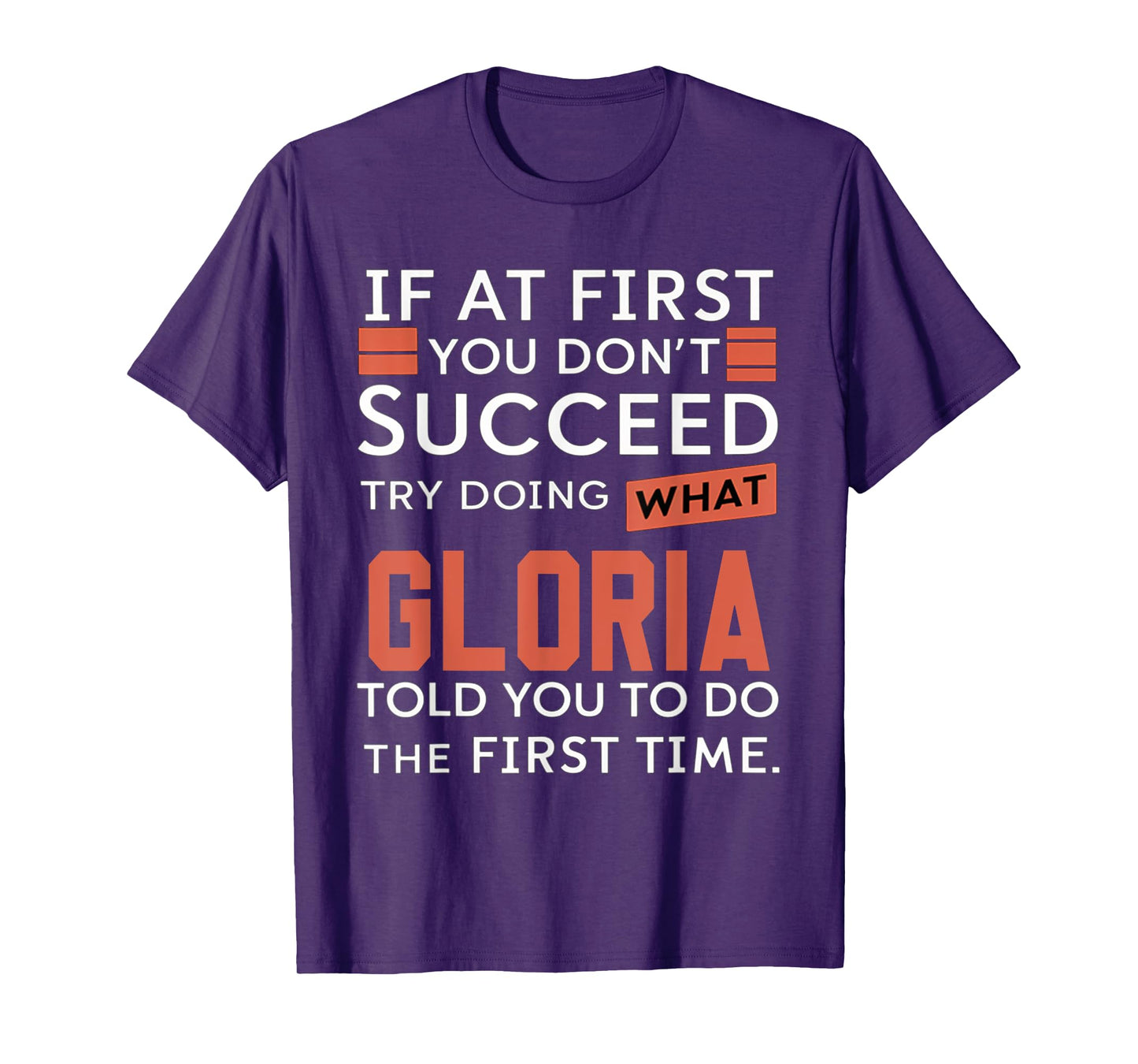 If At First You Don't Succeed Try Doing What Gloria T-Shirt