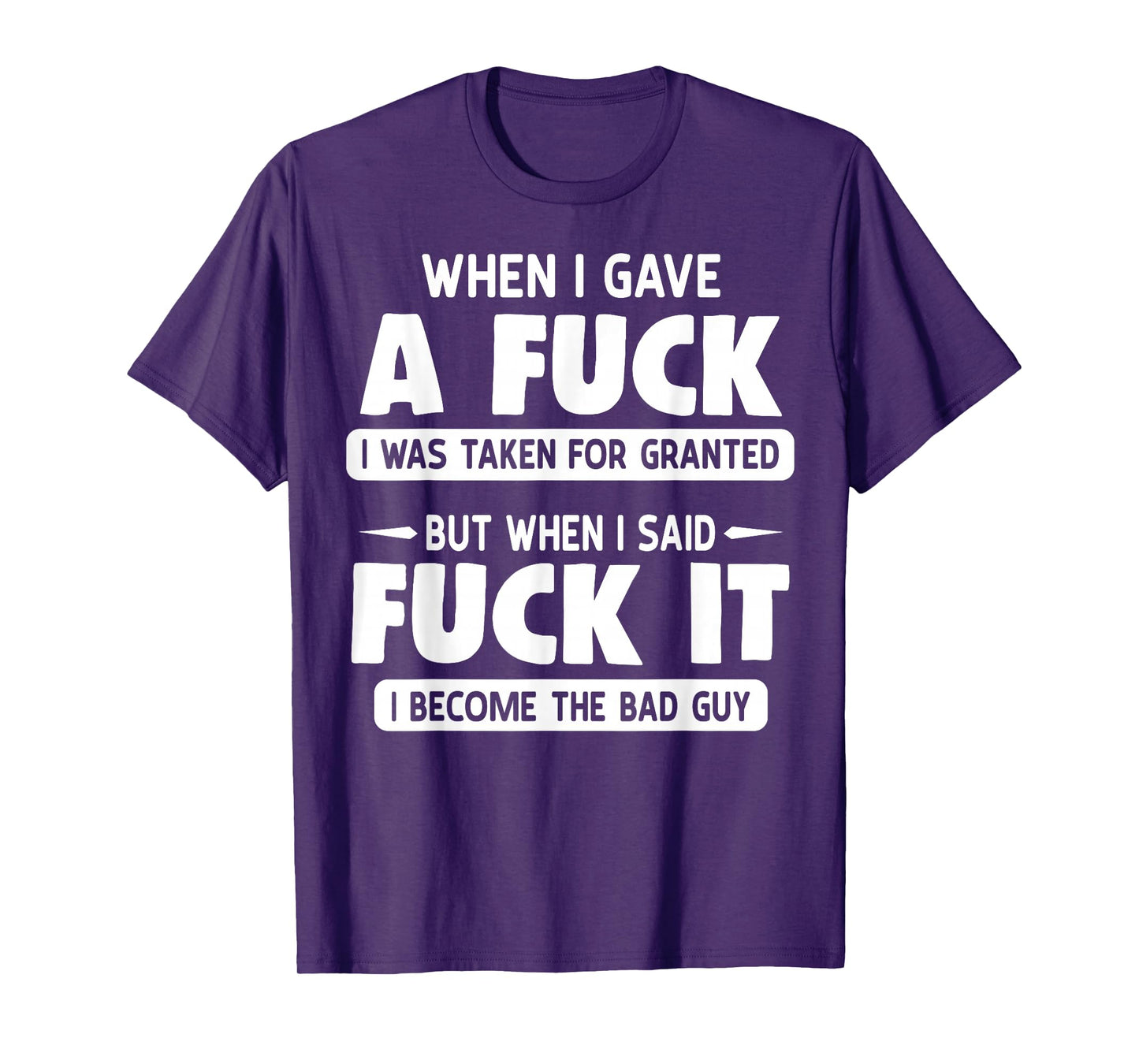 When I Gave A Fuck I Was Taken For Granted But When I Fuck T-Shirt
