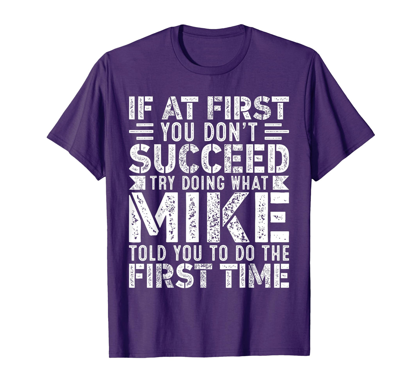 If At First You Don't Succeed Try Doing What Funny MIKE T-Shirt