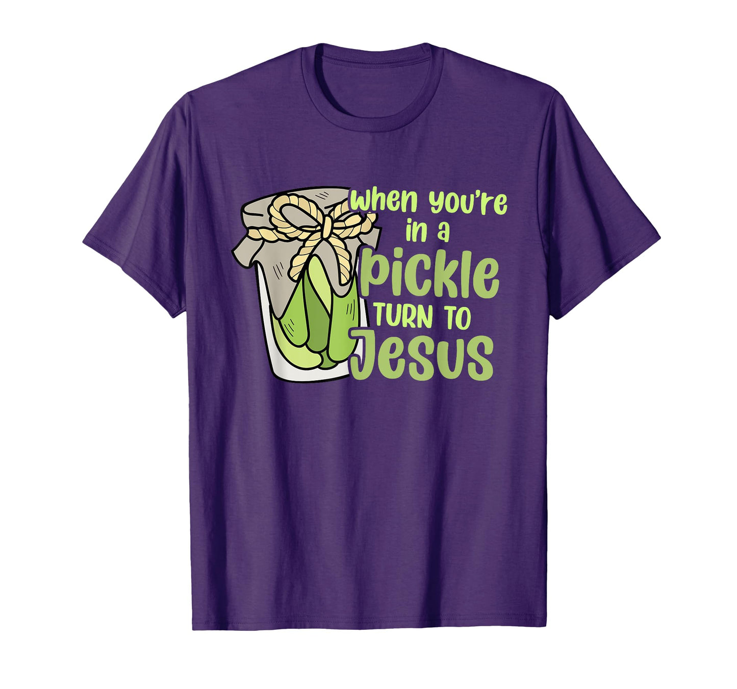When You're In A Pickle Turn To Jesus Design T-Shirt
