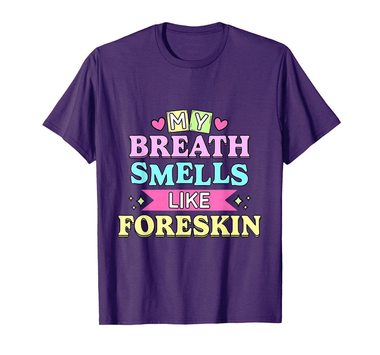 My Breath Smells Like Foreskin Funny Dirty Adult Humor T-Shirt