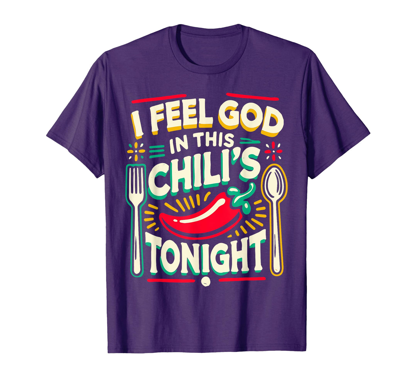 I Feel God In This Chili s Tonight. T-Shirt