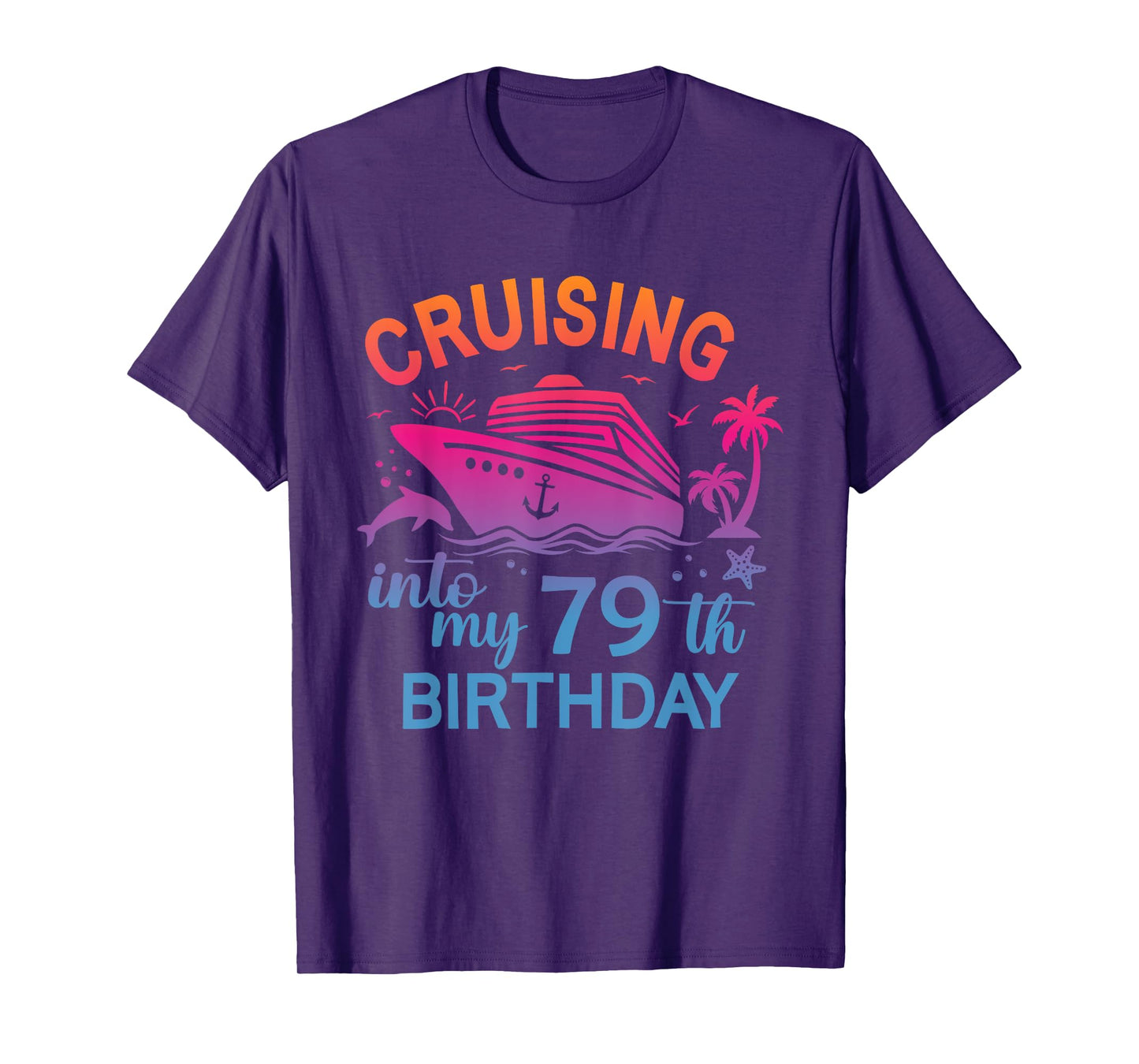 Cruising Into My 79th Birthday Family Cruise 79 Birthday T-Shirt