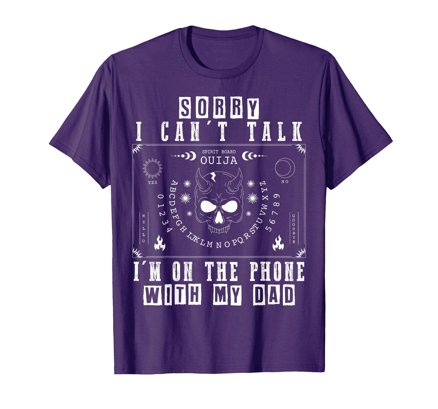 Sorry I Can’t Talk I’m On The Phone with My Dad Ouija Board T-Shirt