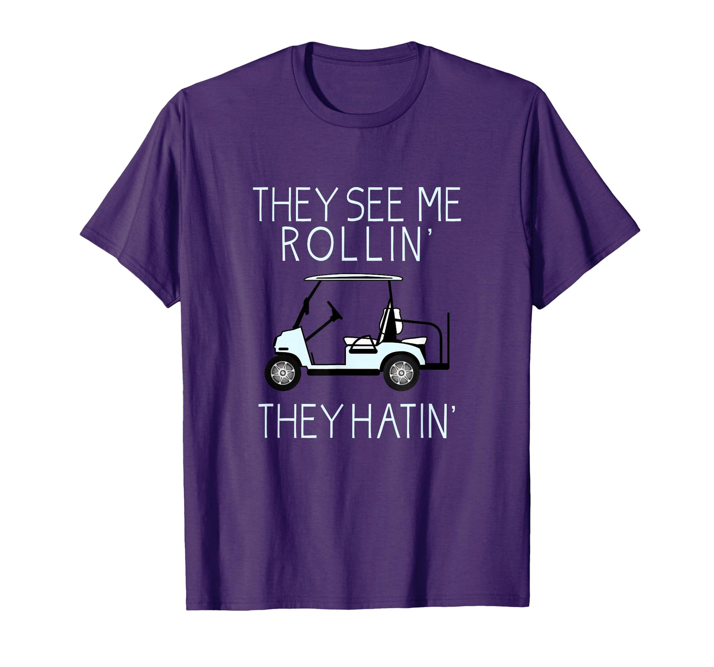 They See Me Rollin They Hatin Funny Golfers T-Shirt