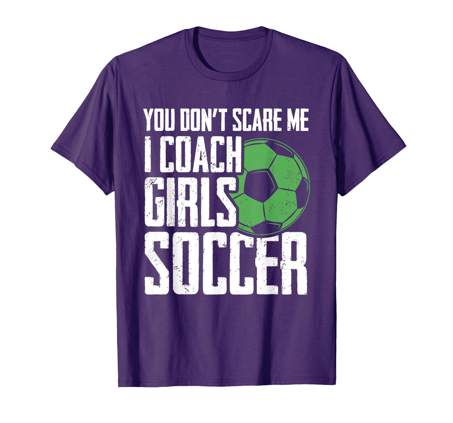 You Dont Scare Me I Coach Girls Soccer Funny Coach T-Shirt
