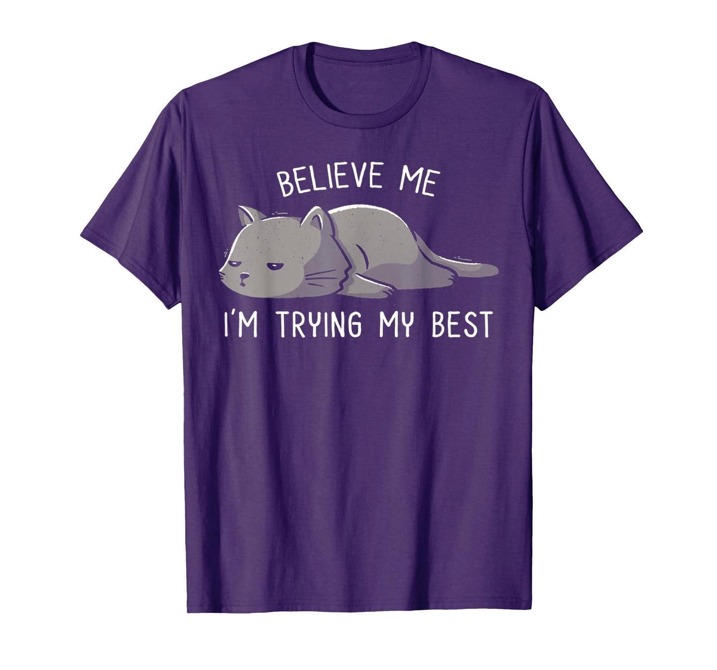 Spirit Quote Believe Me I'm Trying My Best Funny Lazy Cat T-Shirt