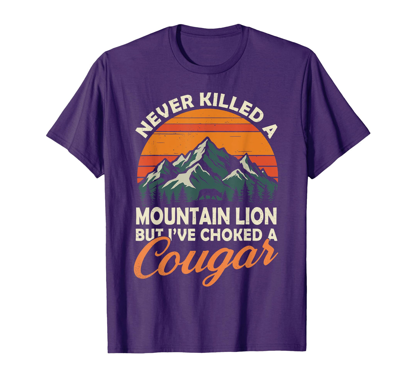 Never Killed A Mountain Lion But I've Choked A Cougar Hunter T-Shirt