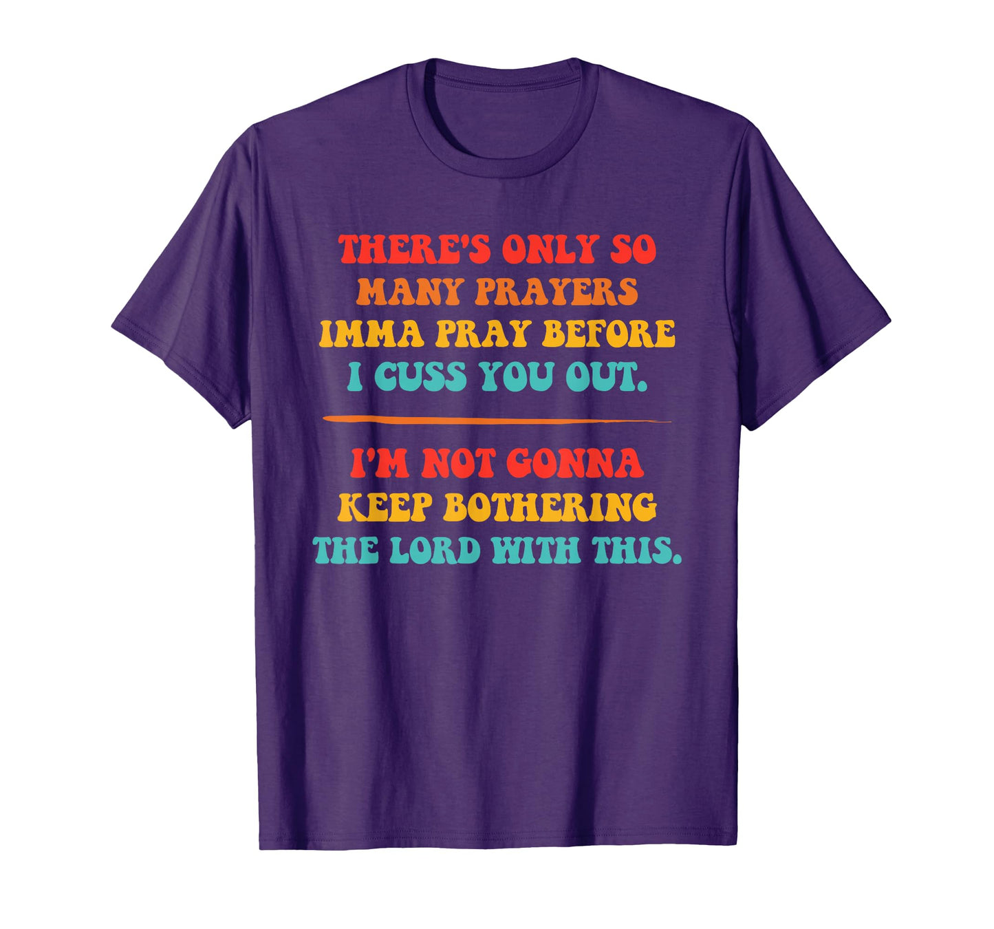 There's Only So Many Prayers Imma Pray Before I Cuss You Out T-Shirt