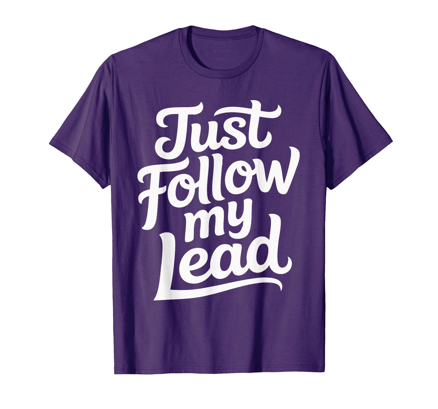 Just Follow My Lead T-Shirt