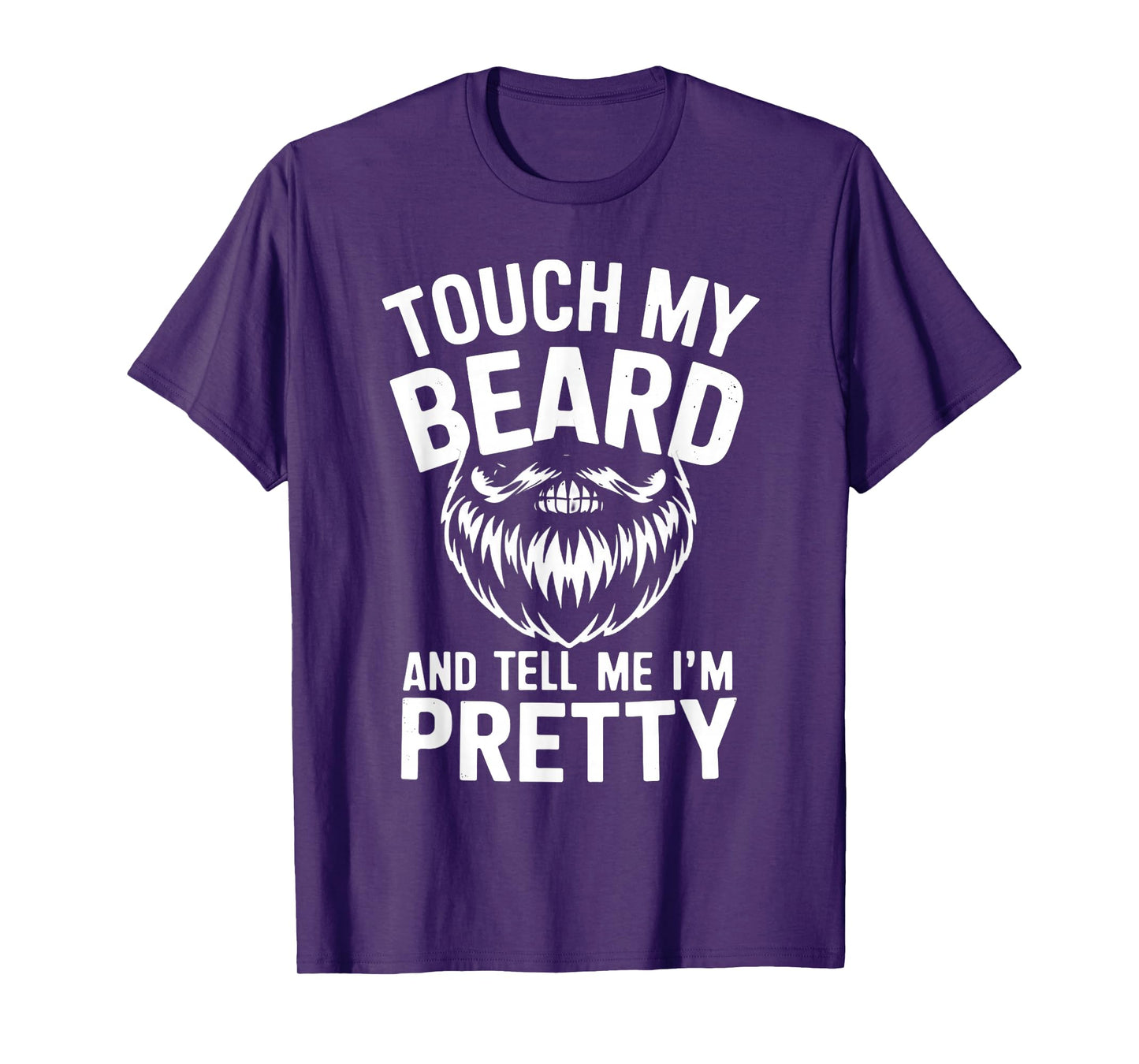 Funny Beard Quote Touch My Beard And Tell Me I'm Pretty Men T-Shirt
