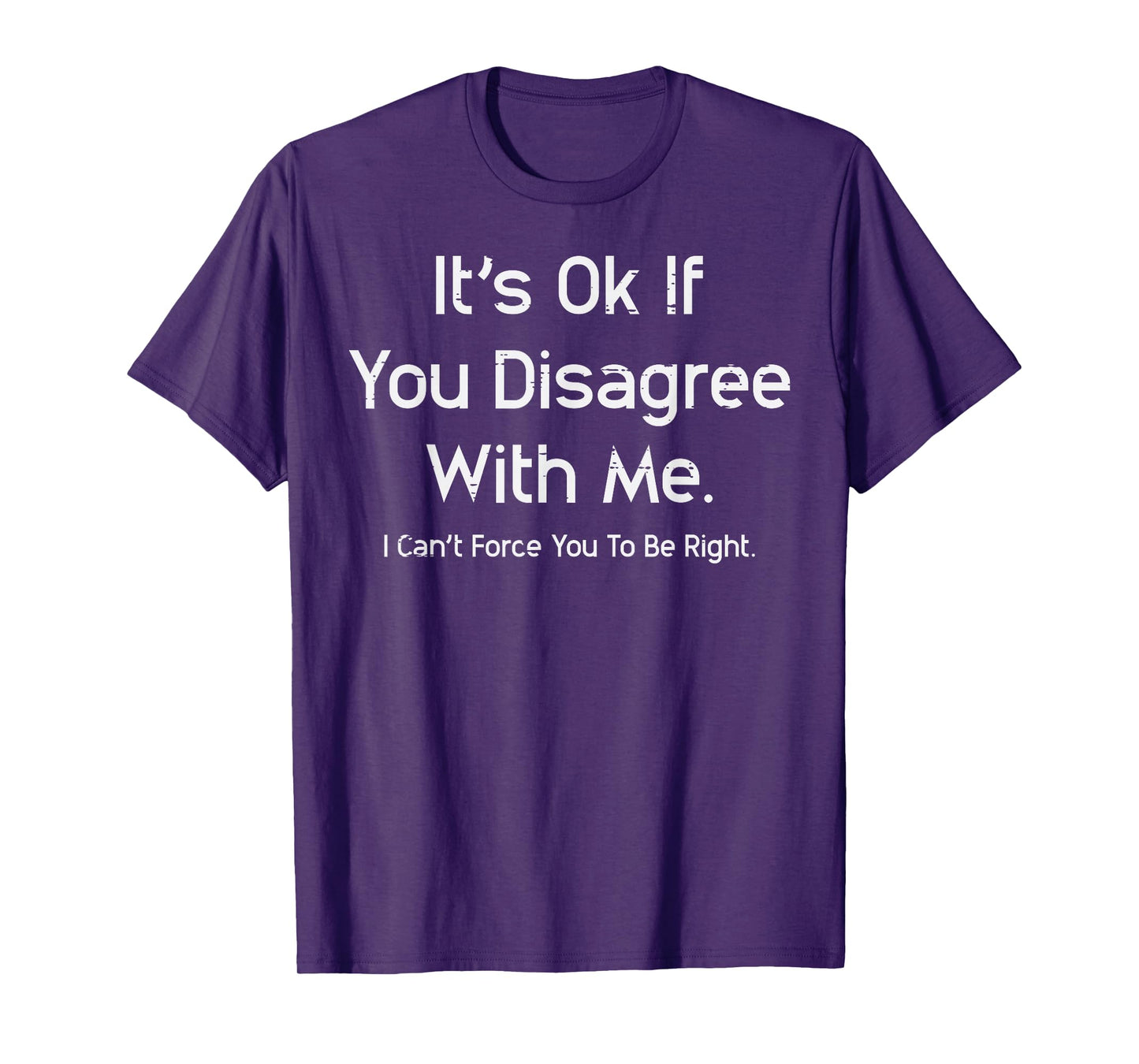 Its Ok If You Disagree With Me Funny Saying Men Women Kids T-Shirt