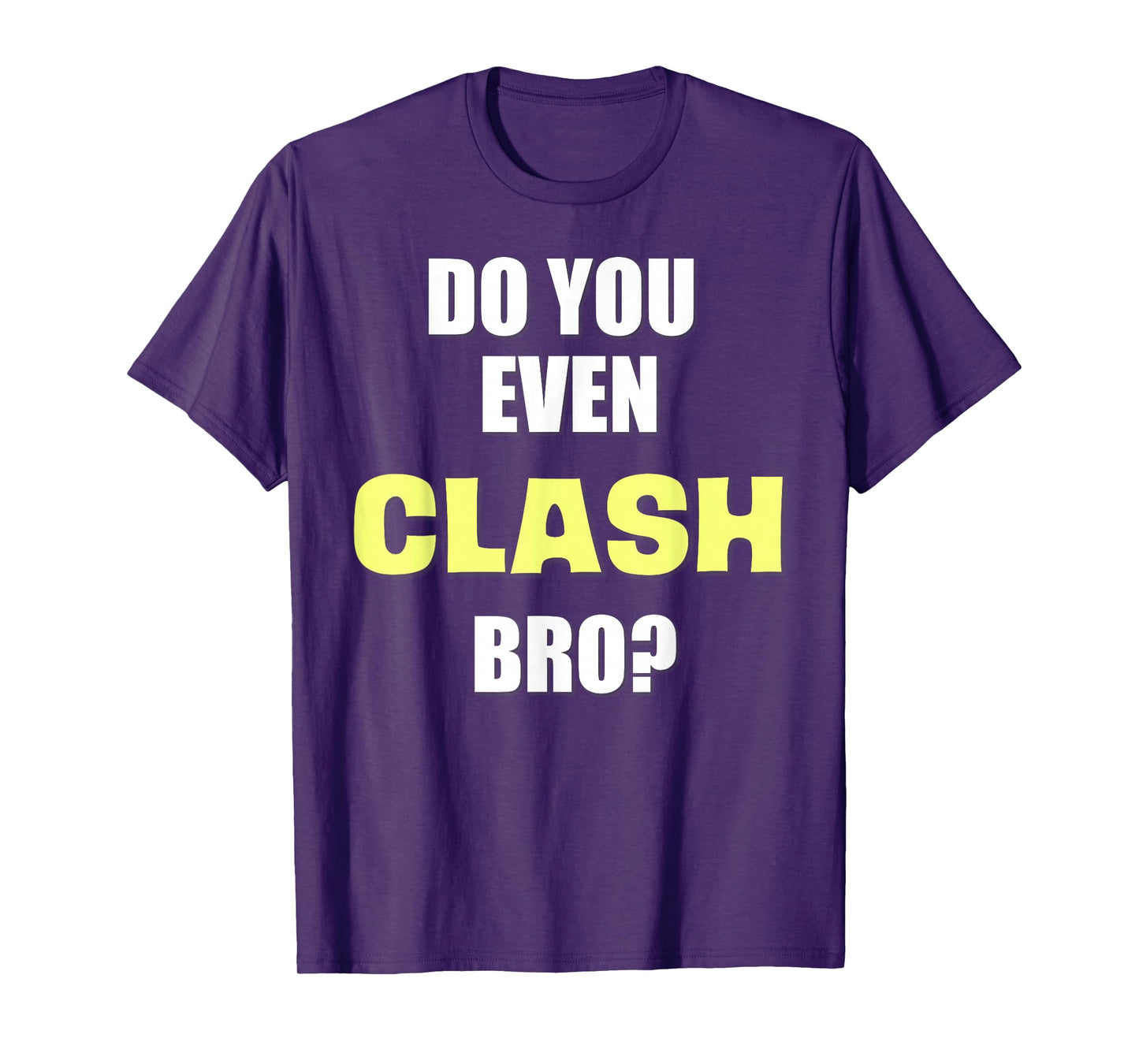 Do You Even Clash Bro? Funny Clash T-Shirt T-Shirt