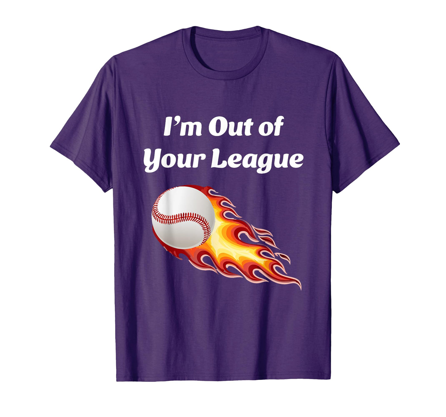 I’m Out of Your League - Baseball fan T-Shirt