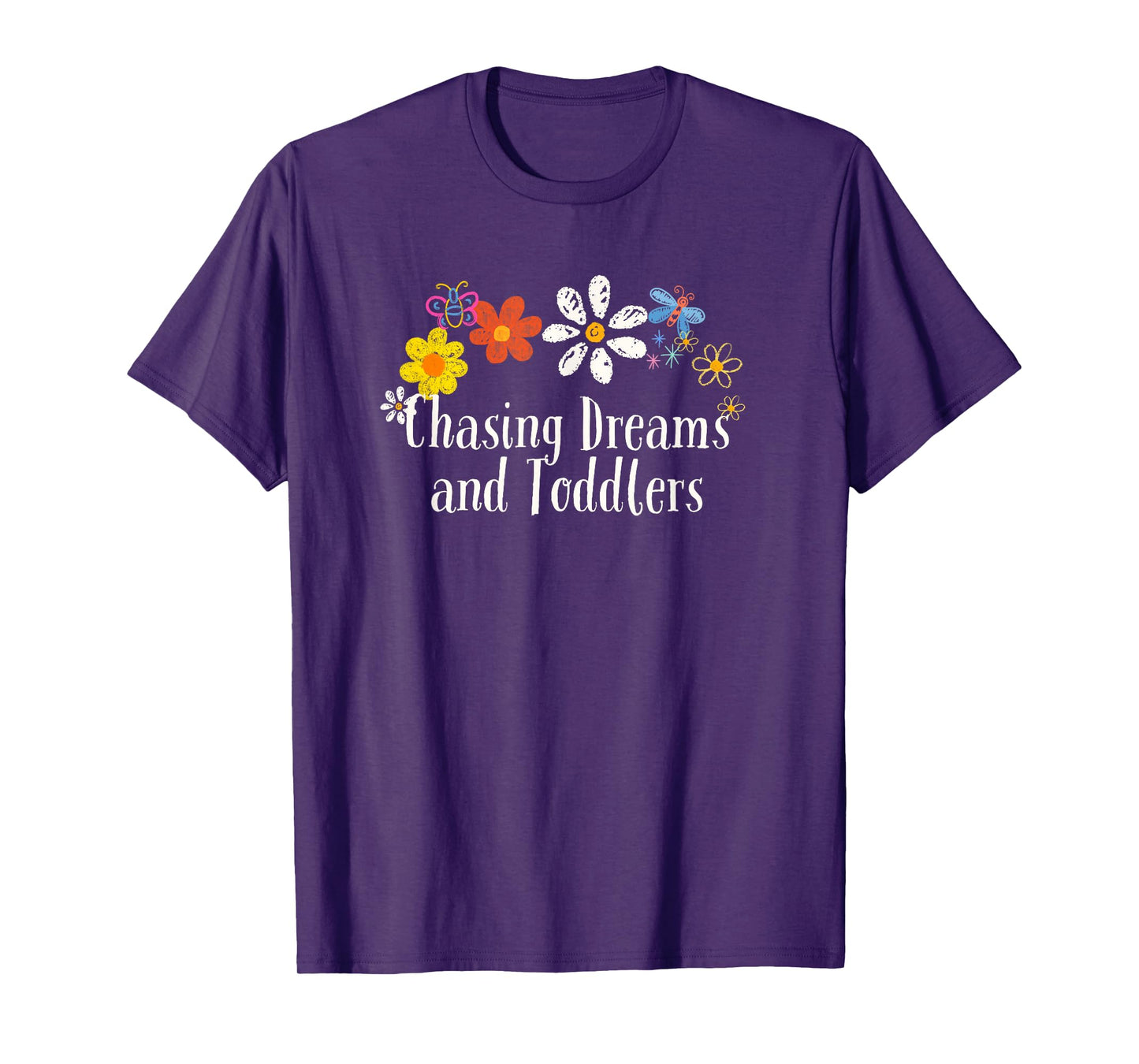 Funny Chasing Dreams and Toddlers Saying Flowers T-Shirt