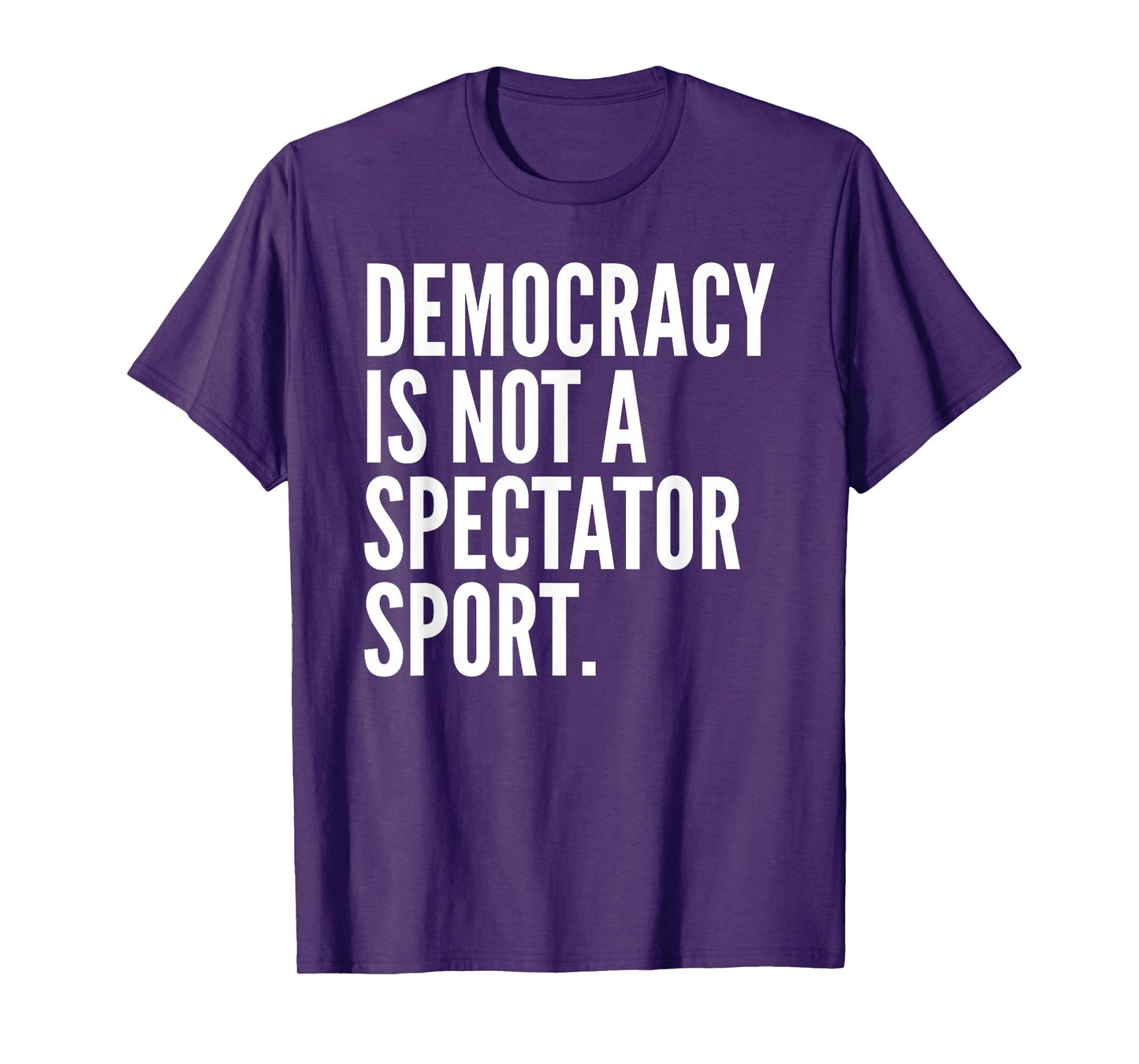 Democracy is NOT a Spectator Sport T-Shirt