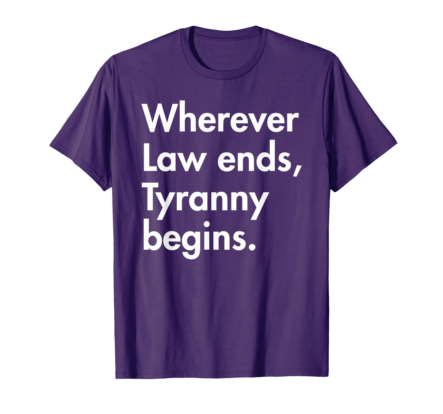 Wherever Law Ends, Tyranny Begins. - John Locke T-Shirt