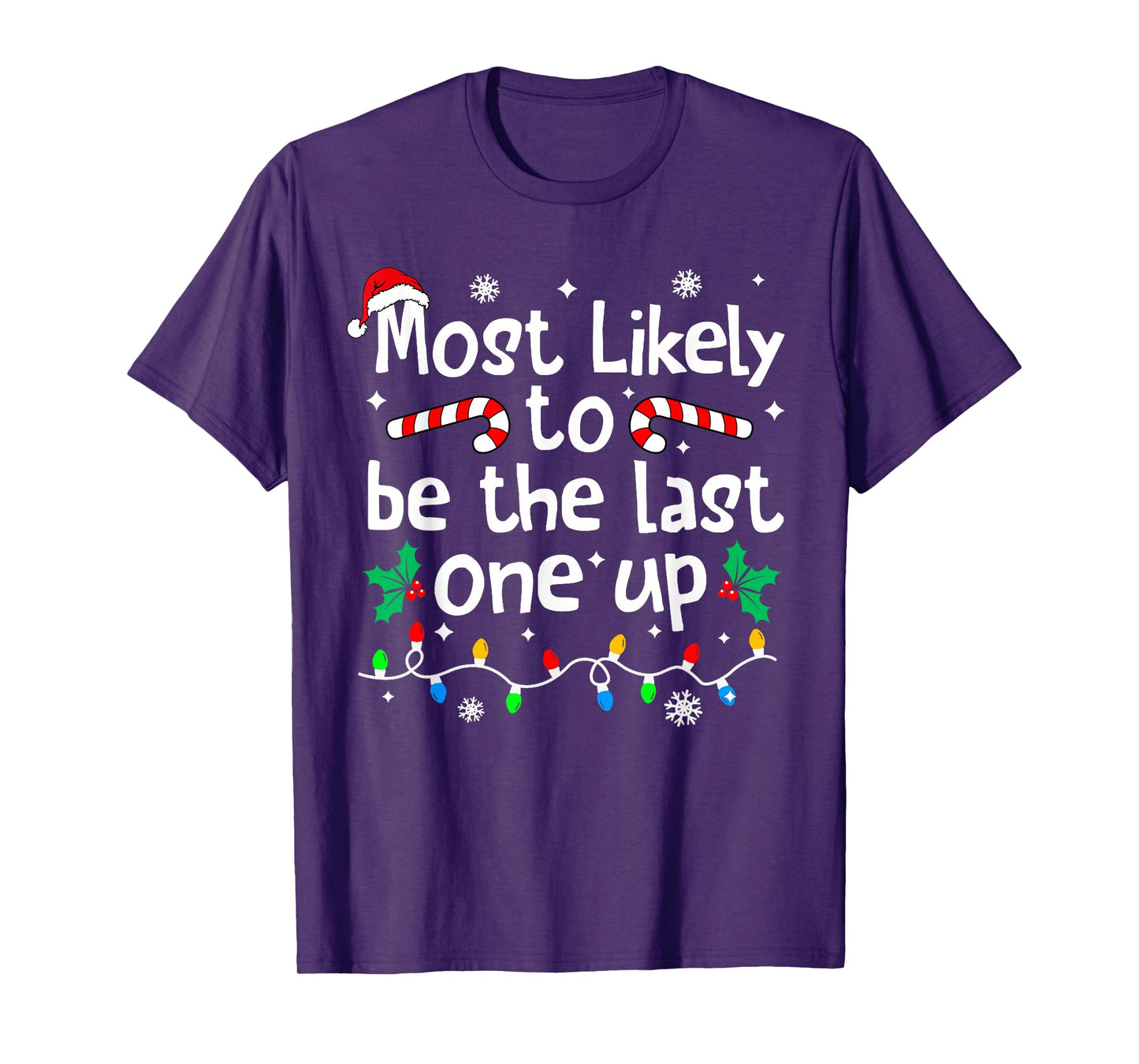 Most Likely Be Last One Up Christmas Matching Family Funny T-Shirt