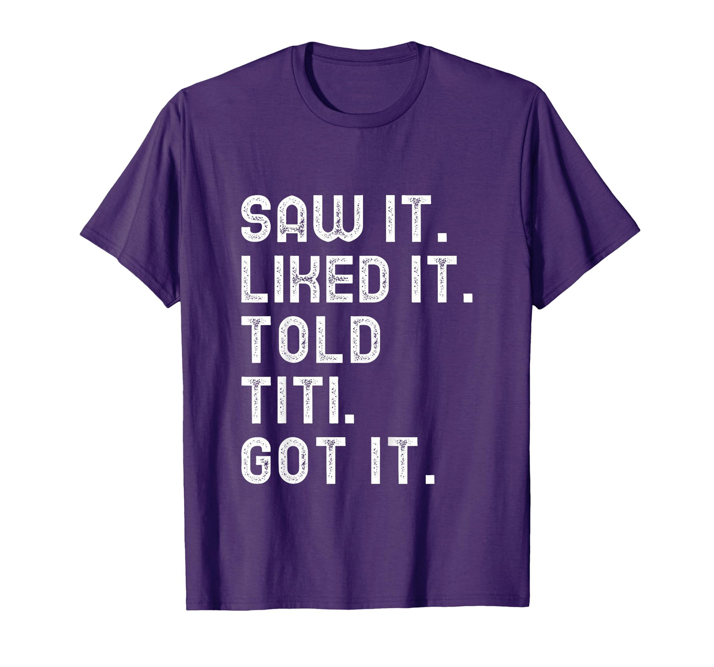 Kids Saw It Liked It Told Titi Got It Funny Boys Girls Kids T-Shirt