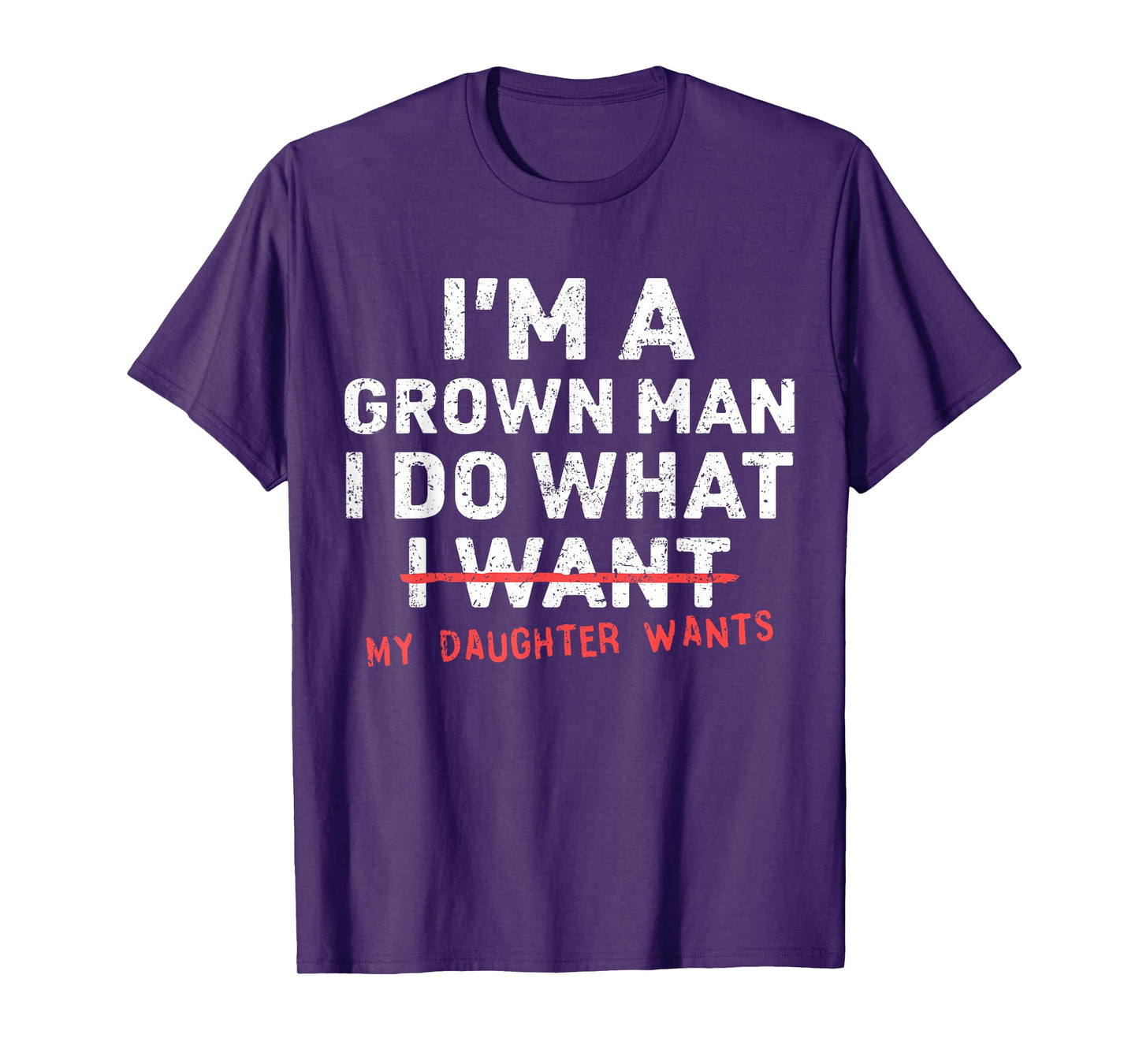 Funny Dad Father I'm A Grown Man I Do What My Daughter Wants T-Shirt
