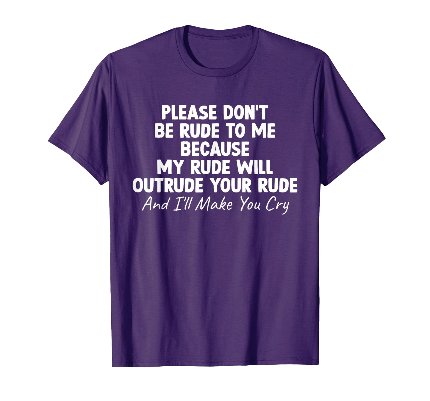 Funny Saying Please Don't Be Rude to Me Because My Rude T-Shirt