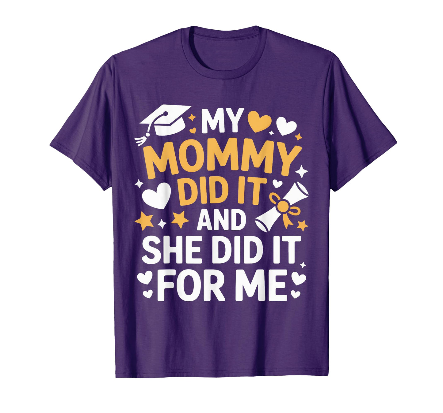 My Mommy Did It Graduation Graduated Mom Proud Children T-Shirt