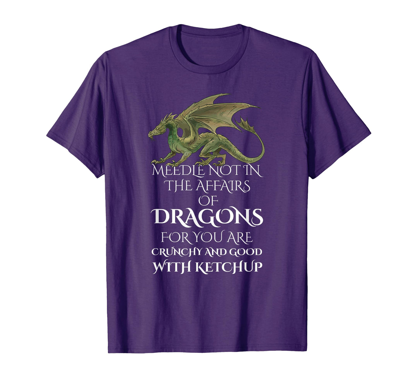 Do Not Meddle In The Affairs Of Dragons For You Are Crunchy T-Shirt