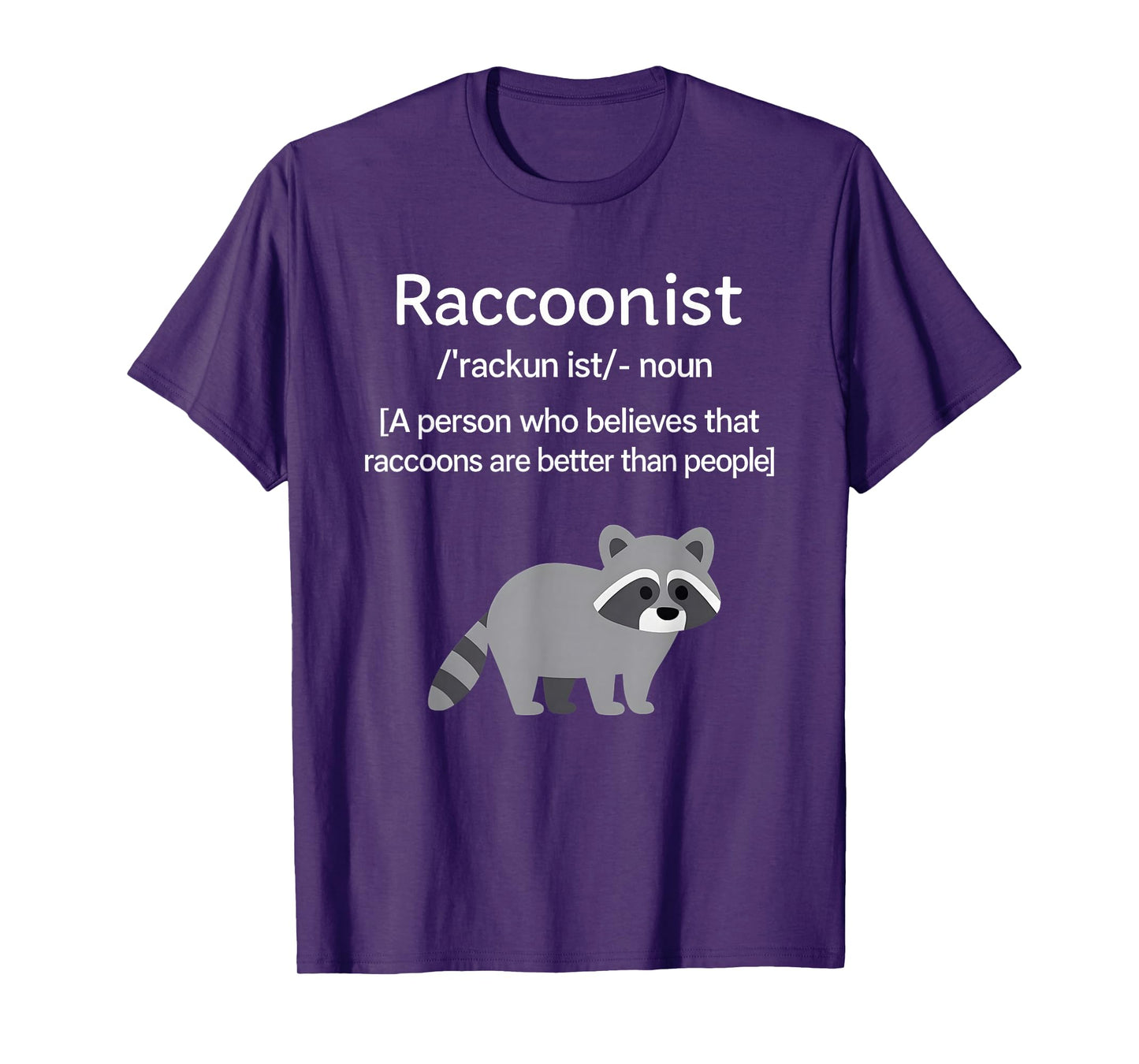 Raccoonist Noun A Person Who Belies That Raccoons are Better T-Shirt