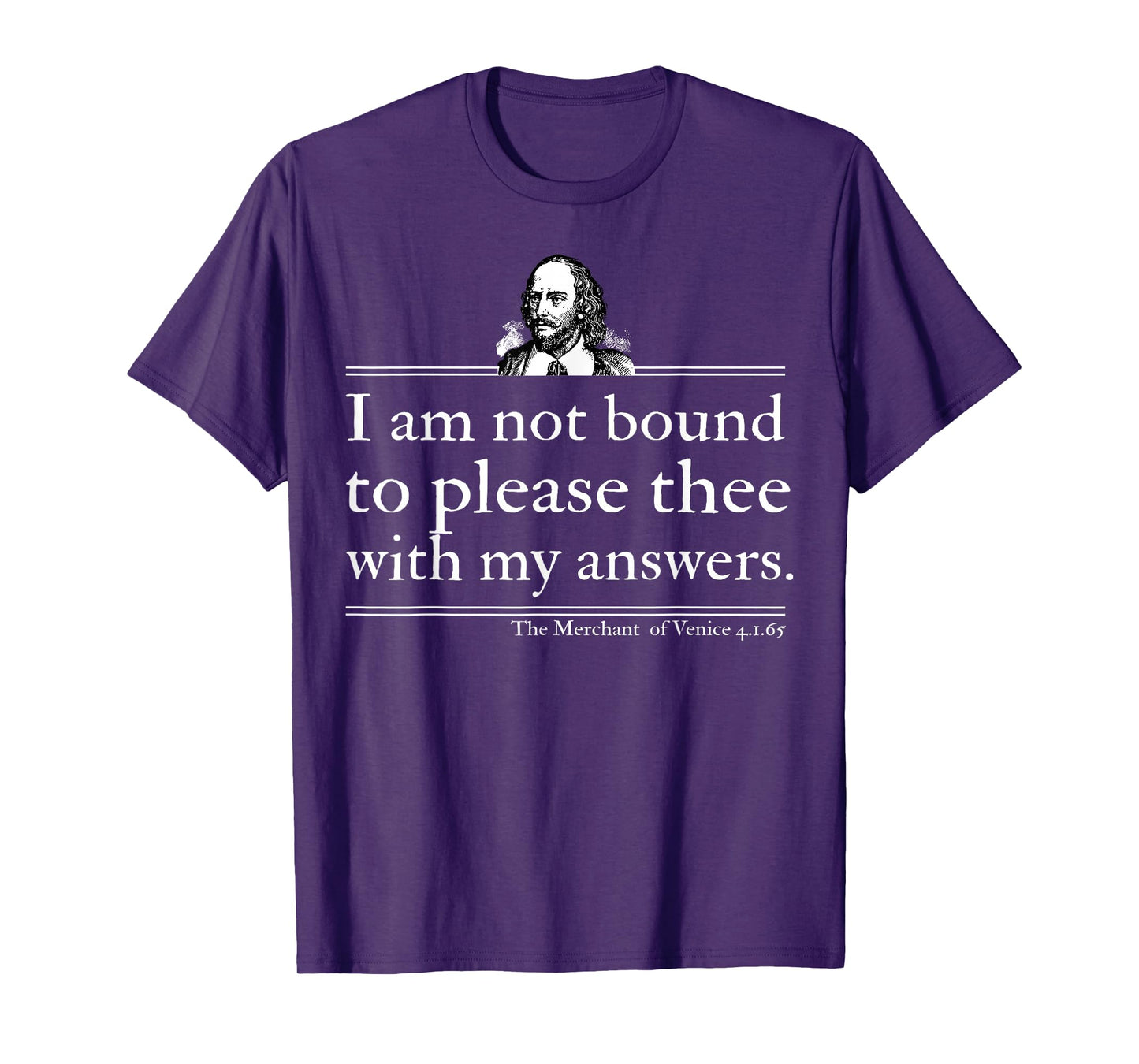 I Am Not Bound To Please Thee With My Answers T-Shirt