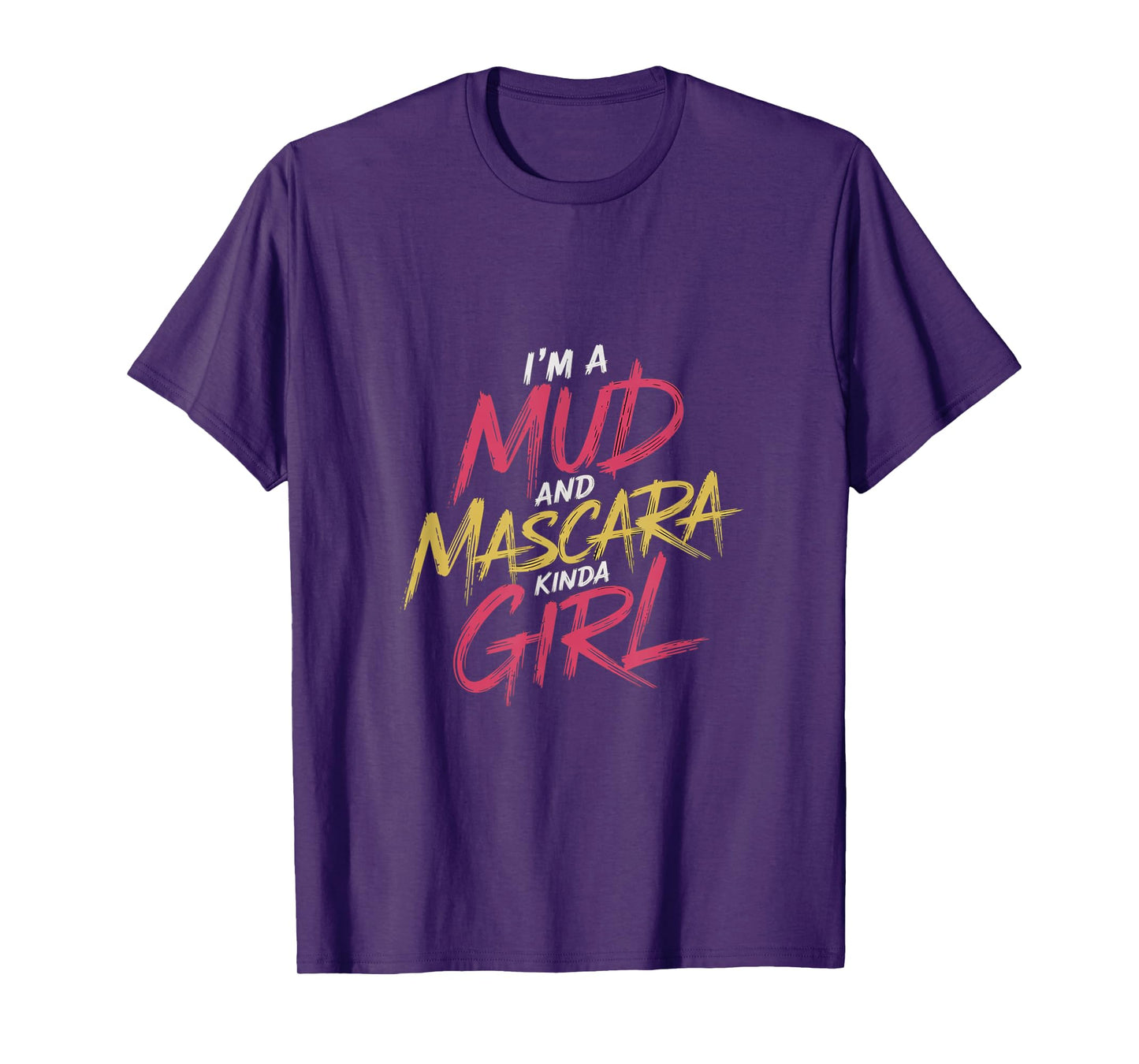 I'm A Mud And Mascara Kinda Girl |------ T-Shirt
