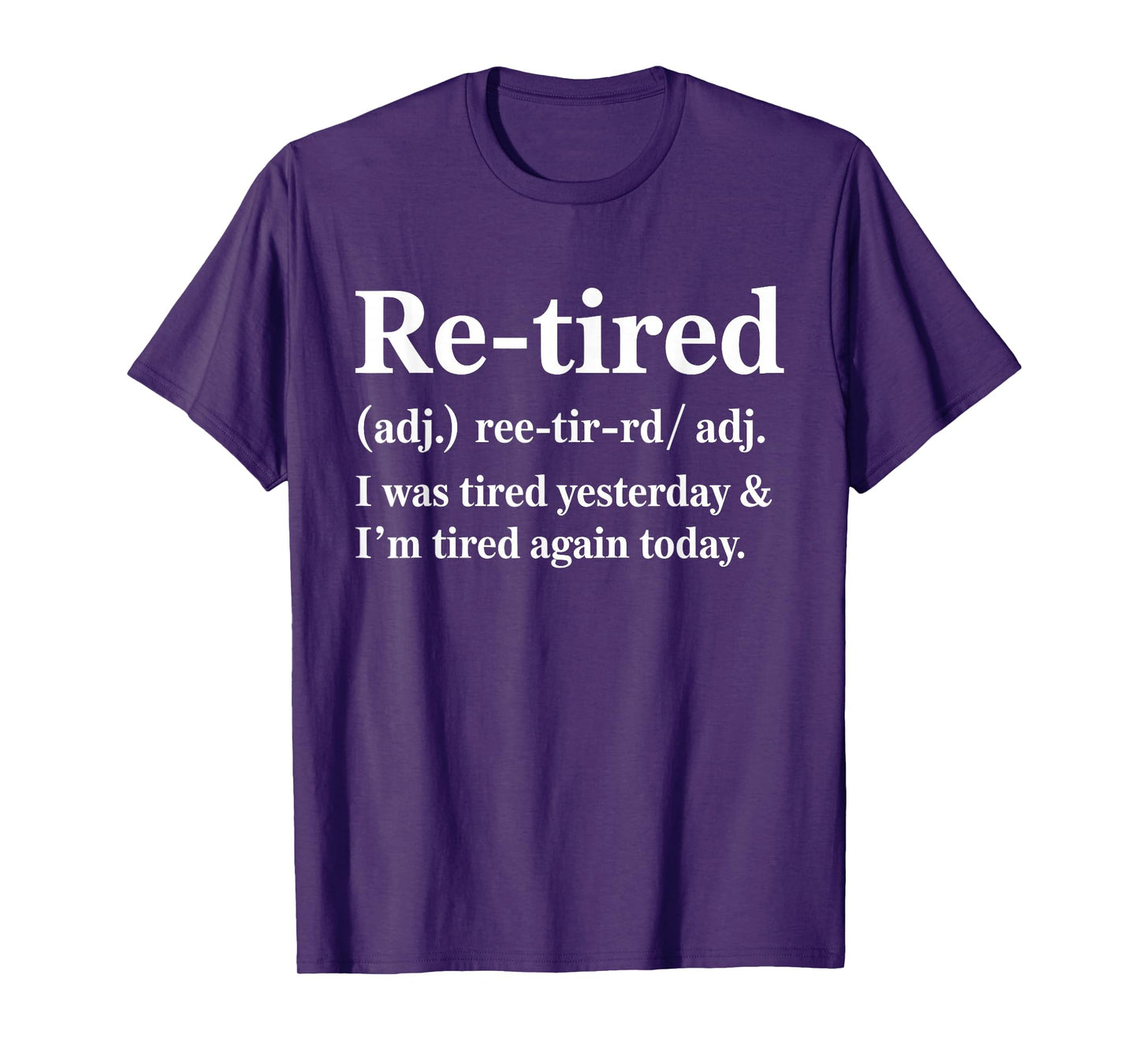 Retired I was Tired Yesterday & I’m Tired Again Today T-Shirt