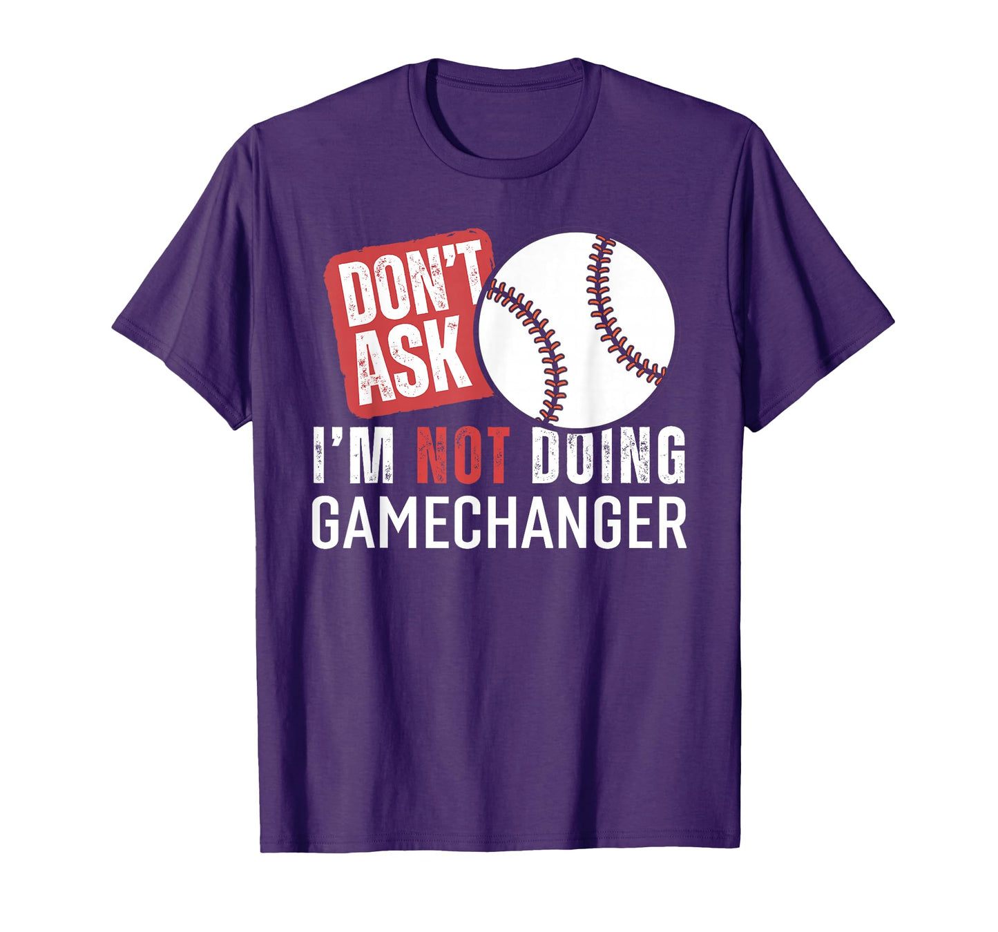 Don't Ask I'm Not Doing Gamechanger Sarcastic Baseball Quote T-Shirt
