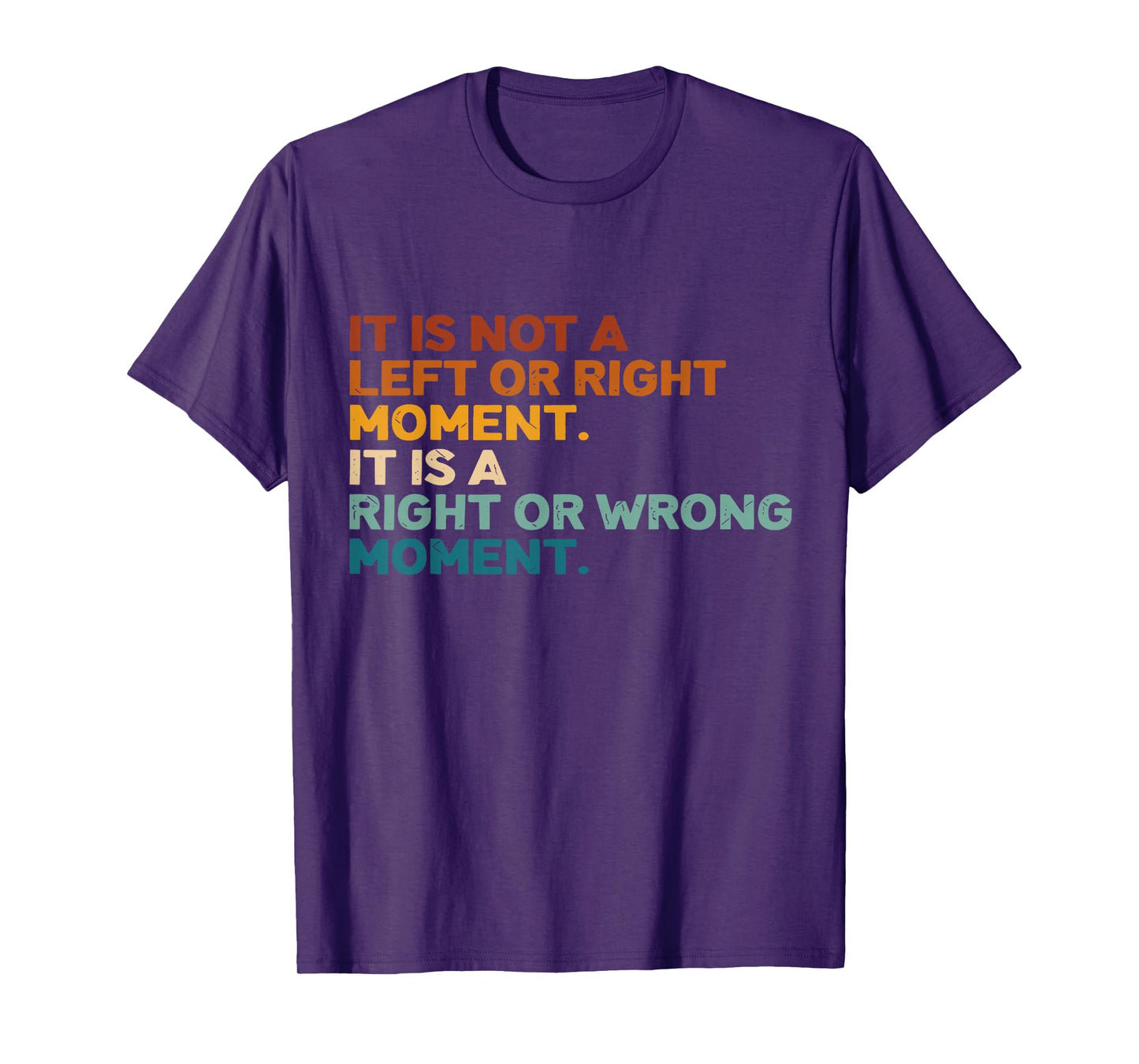 It Is Not A Left Or Right Moment It Is A Right Or Wrong T-Shirt