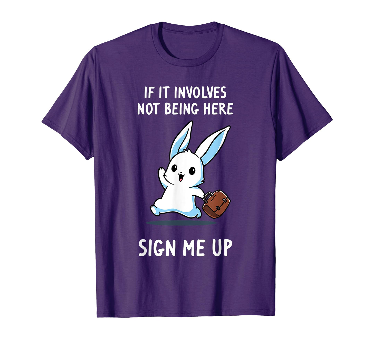 Rabbit If It Involves Not Being Here Sign Me Up T-Shirt