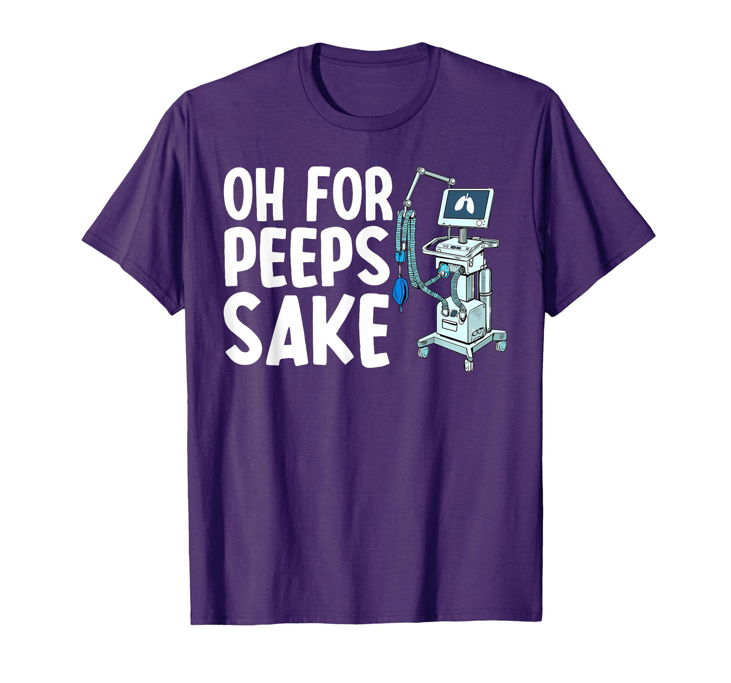 Oh For Peep Sake Ventilator Nurse Respiratory Therapist T-Shirt