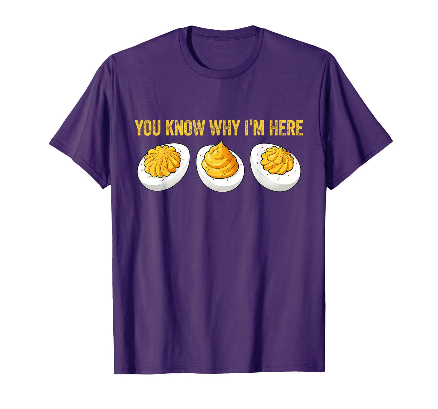 You Know Why I'm Here Funny Foodie Deviled Eggs T-Shirt
