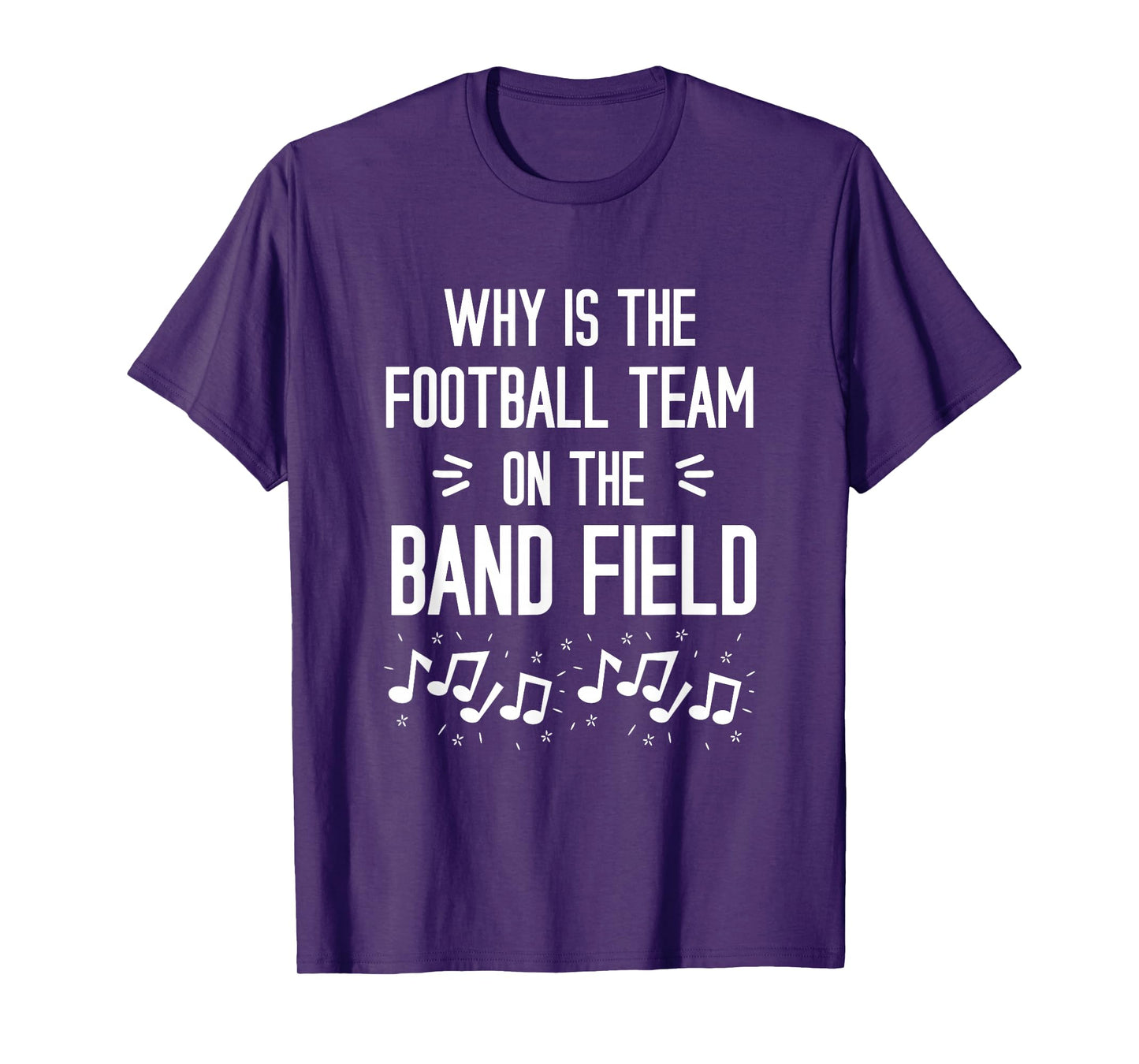 Why Is The Football Team On The Band Field Funny T-Shirt