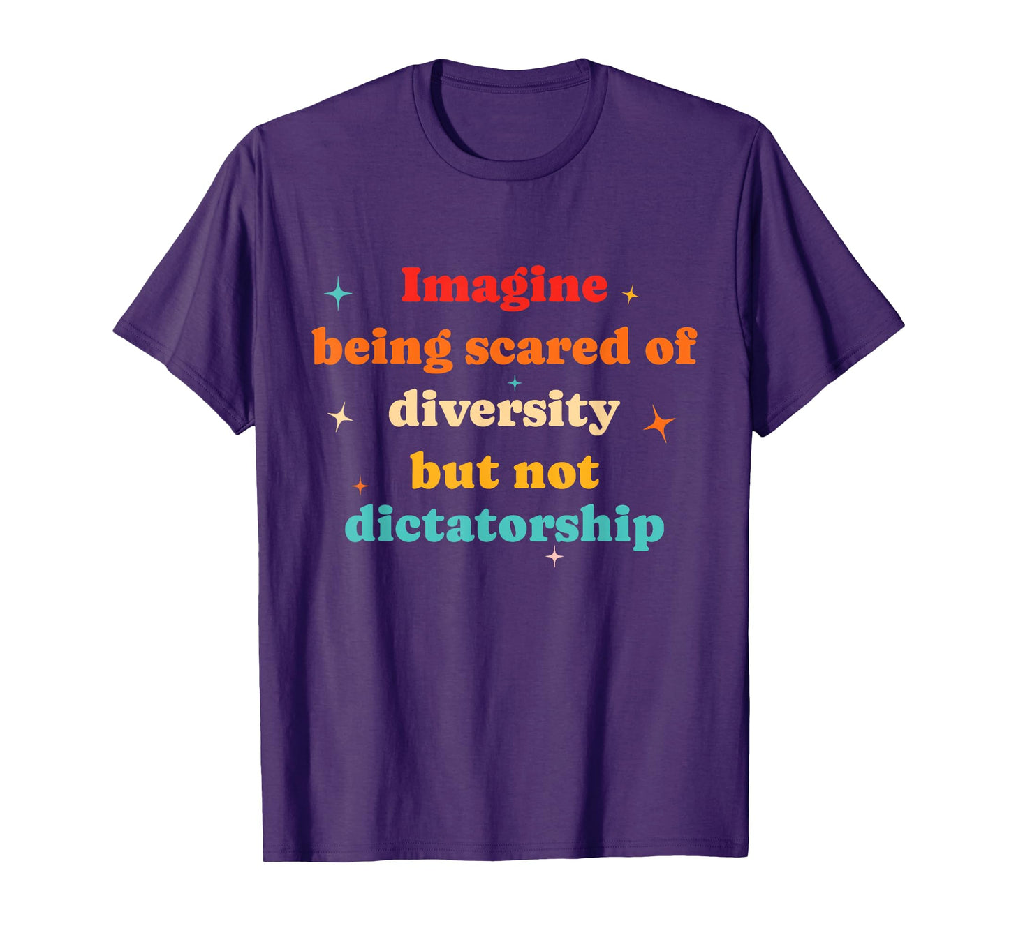 Imagine Being Scared Of Diversity Funny Political Humor T-Shirt
