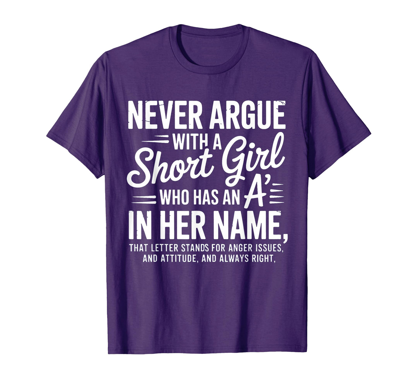 Never Argue with a Short Girl with an A in Her Name T-Shirt