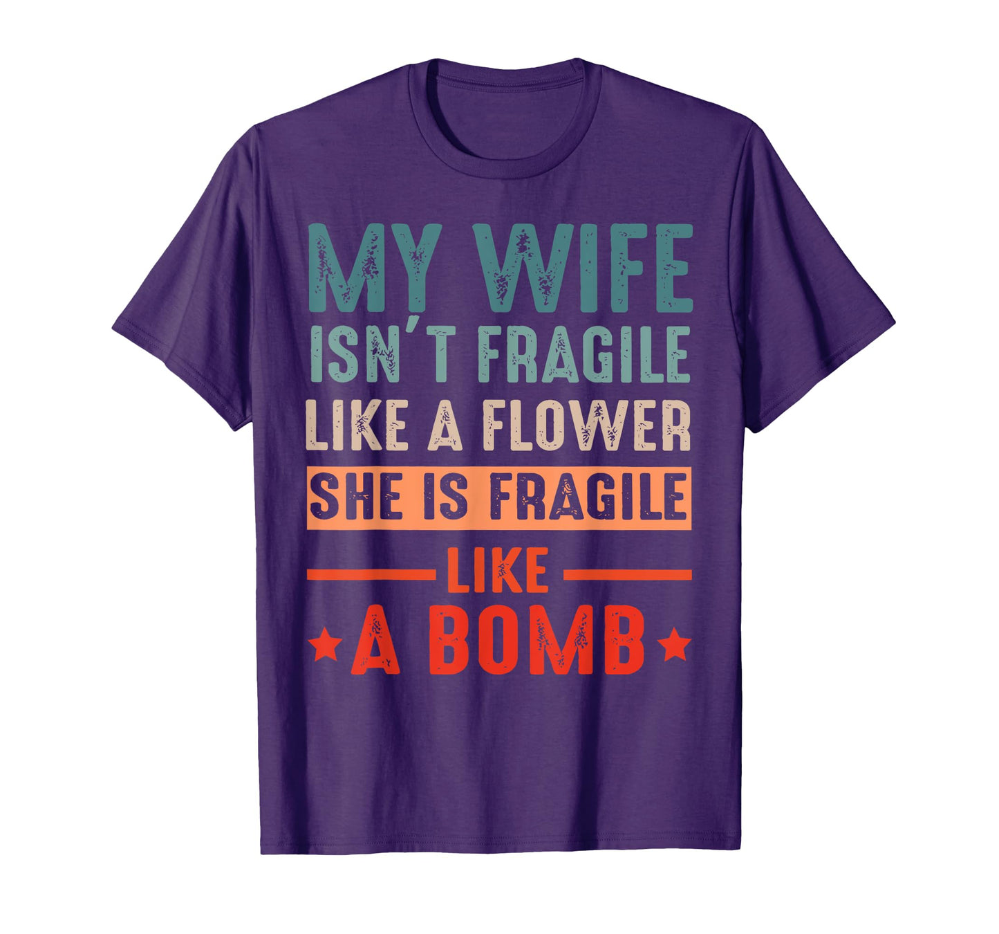 My Wife Isn't Fragile Like A Flower She Is Fragile Like Bomb T-Shirt