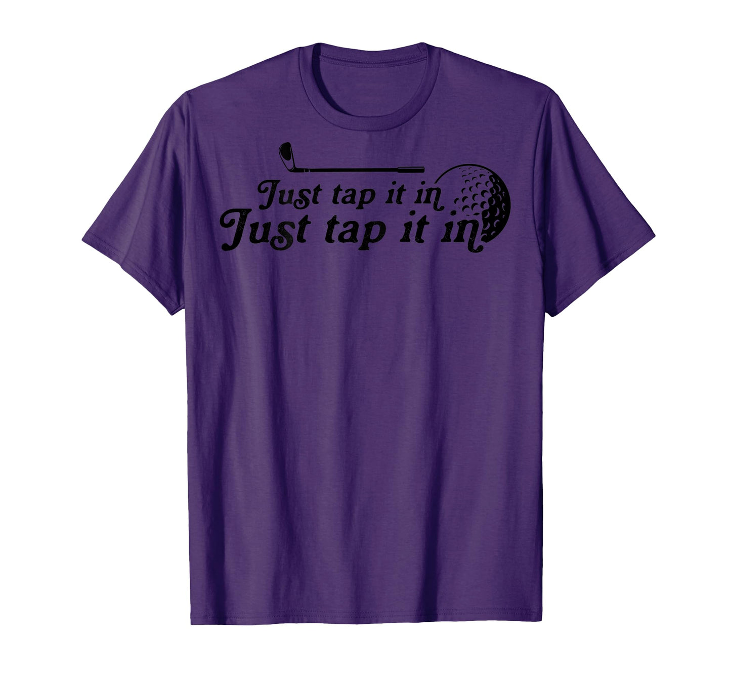 Golf Just tap it in funny Golf Player golfing sport quote T-Shirt
